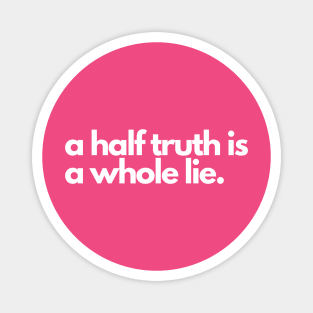 A half truth is a whole lie- a saying design Magnet